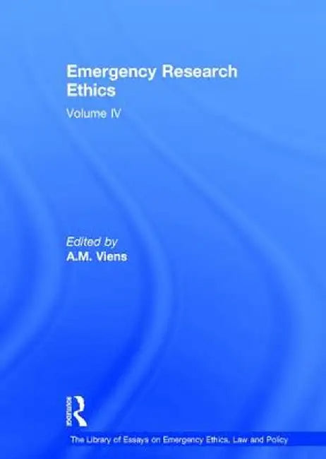 Emergency Research Ethics: Volume IV by A.M. Viens