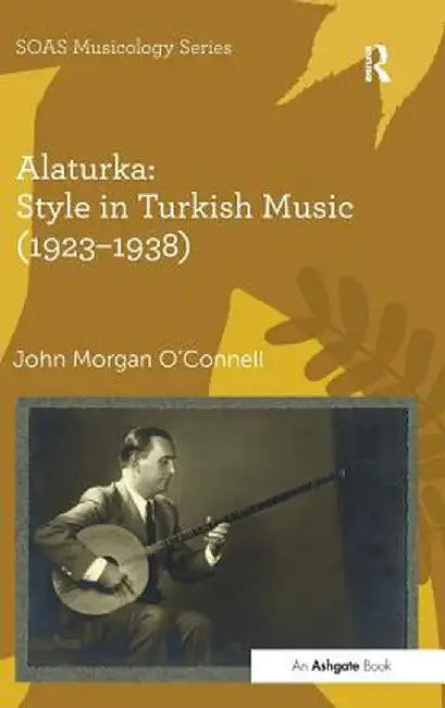 Alaturka: Style in Turkish Music (1923-1938) by John Morgan O'Connell