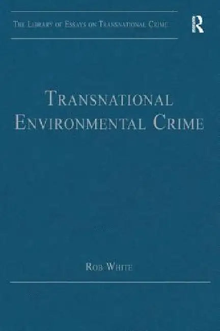 Transnational Environmental Crime by Rob White