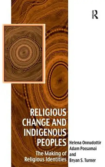 Religious Change and Indigenous Peoples: The Making of Religious Identities by Helena Onnudottir