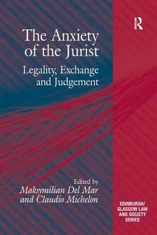The Anxiety Of The Jurist: Legality, Exchange and Judgement by Maksymilian Del Mar, Claudio Michelon