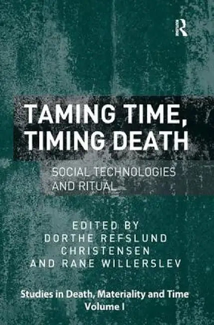Taming Time, Timing Death: Social Technologies and Ritual by Rane Willerslev