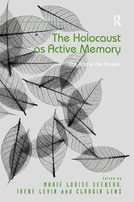 The Holocaust as Active Memory: The Past in the Present by Marie Louise Seeberg