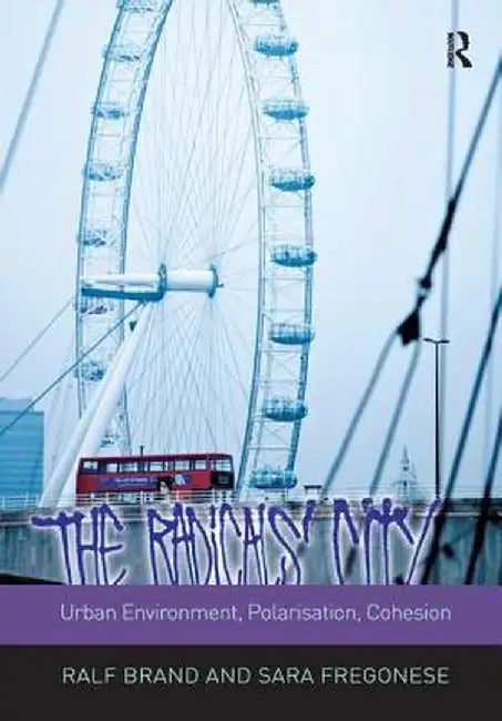The Radicals' City: Urban Environment, Polarisation, Cohesion by Ralf Brand