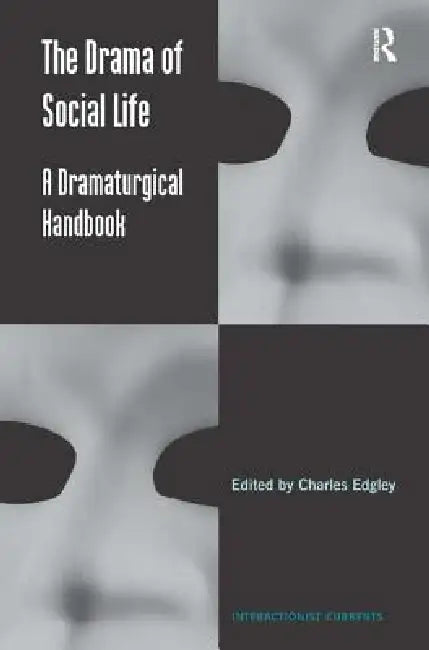 The Drama of Social Life: A Dramaturgical Handbook by Charles Edgley