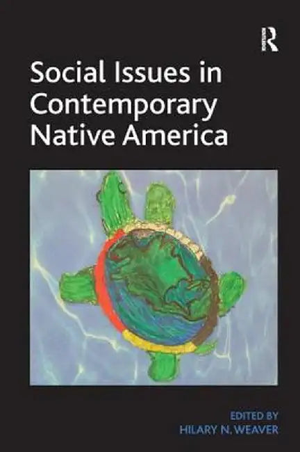 Social Issues in Contemporary Native America: Reflections from Turtle Island. by Hilary N. Weaver by Hilary N. Weaver