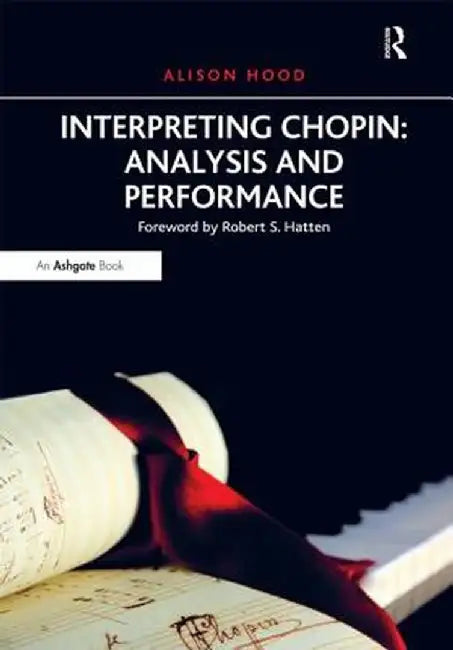 Interpreting Chopin: Analysis and Performance by Alison Hood