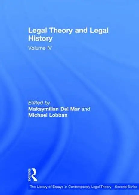 Legal Theory and Legal History: Volume IV by Michael Lobban