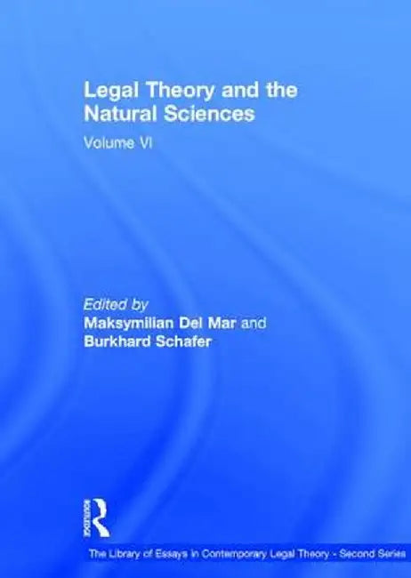 Legal Theory and the Natural Sciences: Volume VI by Burkhard Schafer