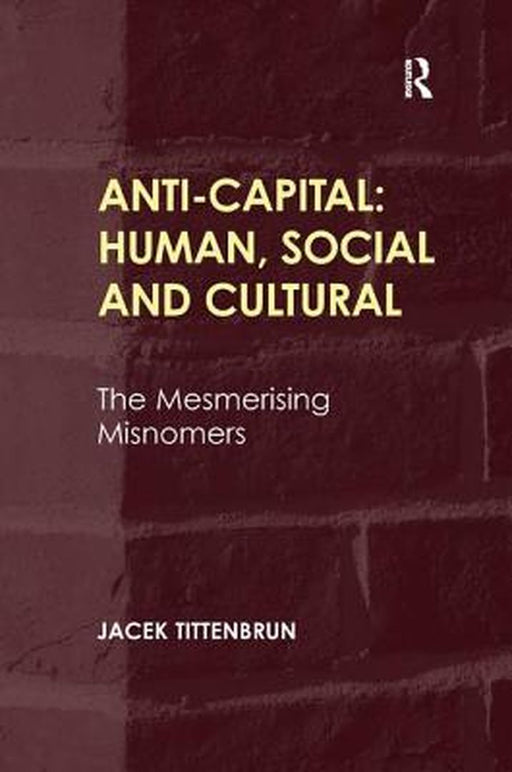 Anti-Capital-Human, Social And Cultural: The Mesmerising Misnomers by Jacek Tittenbrun