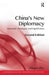 China's New Diplomacy: Rationale, Strategies and Sigificance. Zhiqun Zhu by Zhiqun Zhu