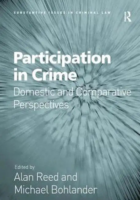 Participation in Crime: Domestic and Comparative Perspectives by Alan Reed