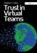 Trust in Virtual Teams: Organization, Strategies and Assurance for Successful Projects by Thomas P. Wise