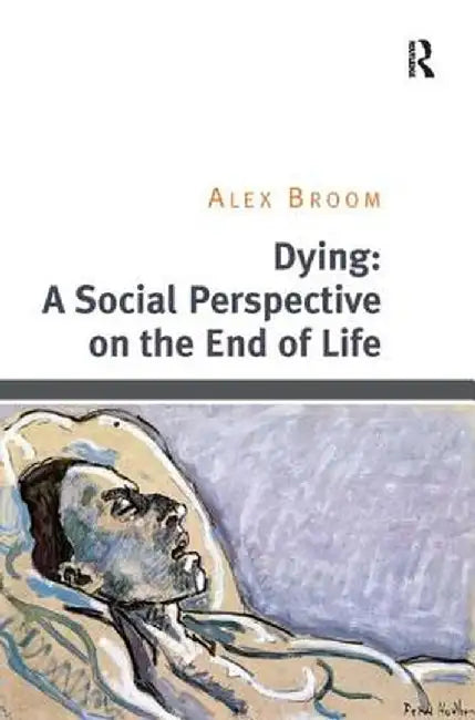 Dying: A Social Perspective on the End of Life by Alex Broom