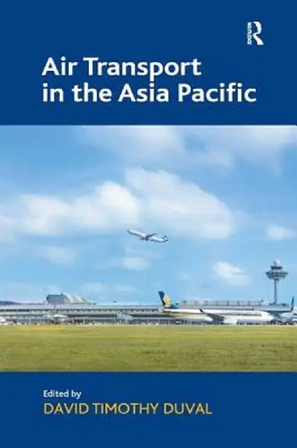 Air Transport in the Asia Pacific by David Timothy Duval