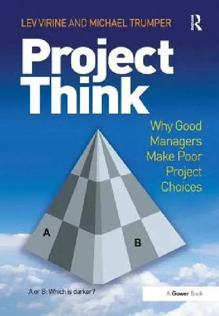 Projectthink: Why Good Managers Make Poor Project Choices by Lev Virine