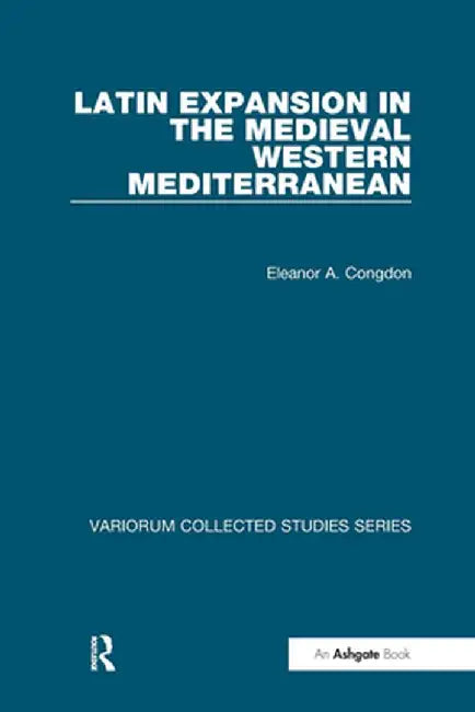 Latin Expansion in the Medieval Western Mediterranean by Eleanor A. Congdon