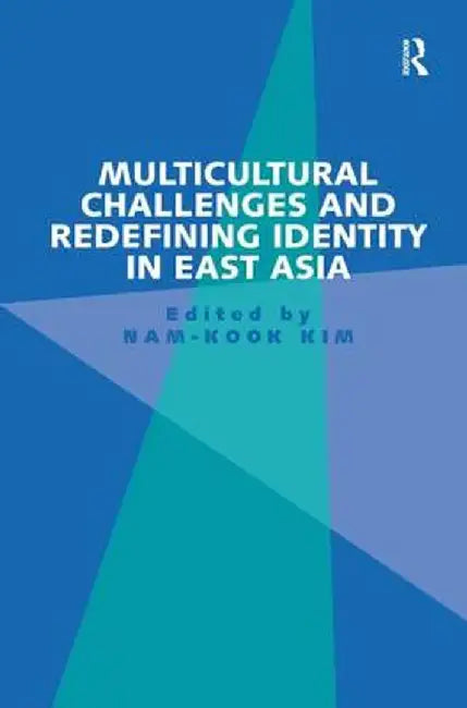 Multicultural Challenges and Redefining Identity in East Asia by Nam-Kook Kim