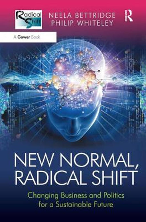 New Normal, Radical Shift: Changing Business and Politics for a Sustainable Future by Neela Bettridge, Philip Whiteley
