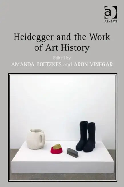 Heidegger and the Work of Art History by Amanda Boetzkes