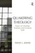 Quakering Theology: Essays on Worship, Tradition and Christian Faith by David L. Johns