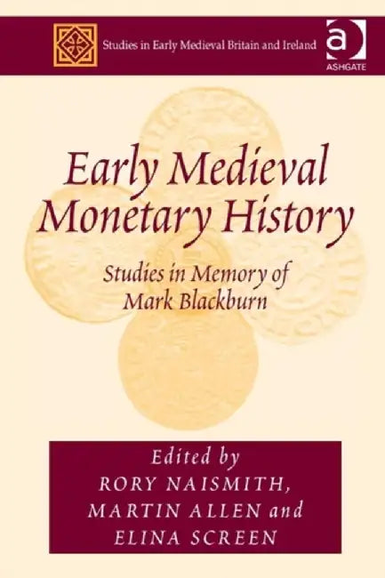 Early Medieval Monetary History: Studies in Memory of Mark Blackburn by Martin Allen