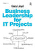 Business Leadership for It Projects. Gary Lloyd by Gary Lloyd