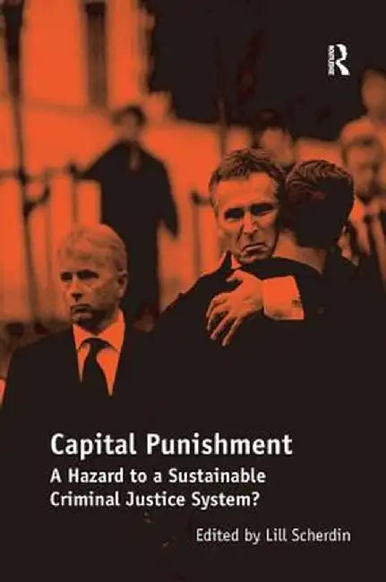 Capital Punishment: A Hazard to a Sustainable Criminal Justice System? by Lill Scherdin