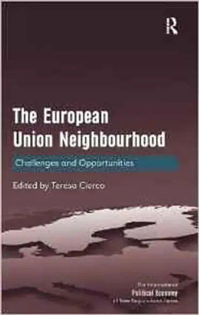 The European Union Neighbourhood: Challenges and Opportunties by Teresa Cierco