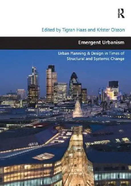 Emergent Urbanism: Urban Planning & Design in Times of Structural and Systemic Change by Tigran Haas