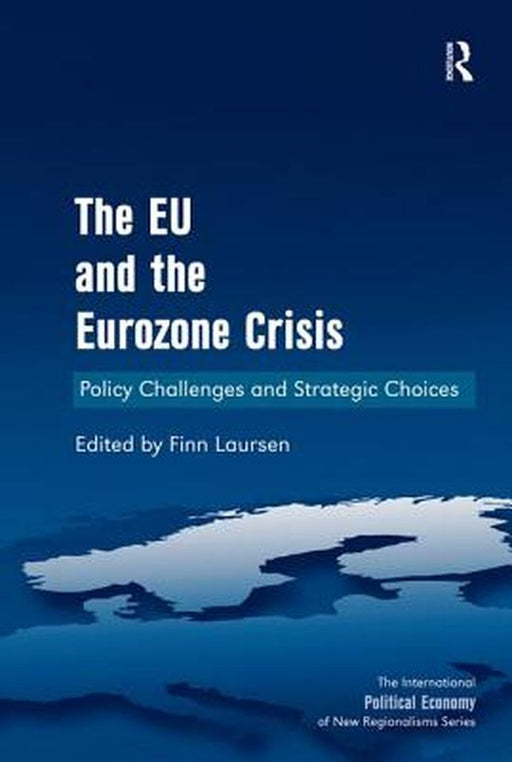 The Eu And The Eurozone Crisis: Policy Challenges and Strategic Choices by Finn Laursen