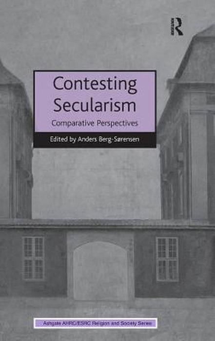 Contesting Secularism: Comparative Perspectives by Anders Berg-Sorensen