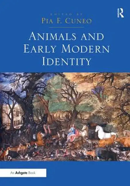 Animals and Early Modern Identity by Pia F. Cuneo