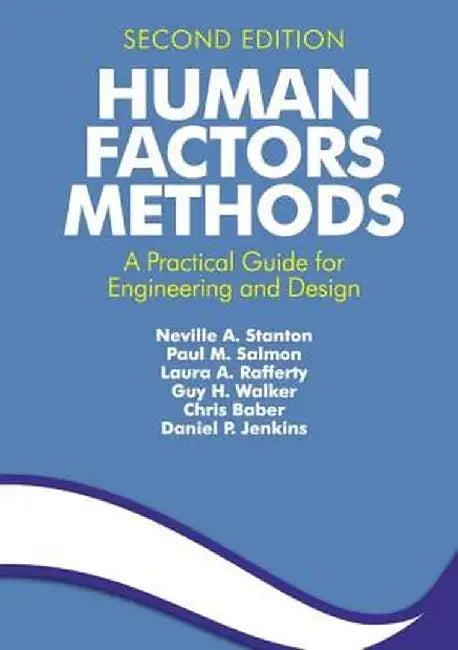 Human Factors Methods: A Practical Guide for Engineering and Design by Neville A. Stanton