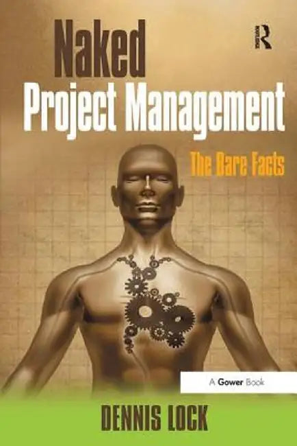 Naked Project Management: The Bare Facts by Dennis Lock