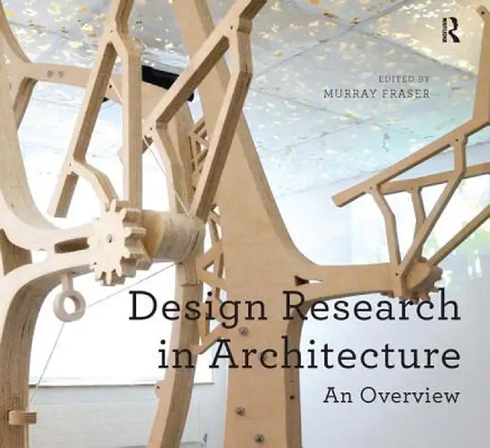 Design Research in Architecture: An Overview by Murray Fraser