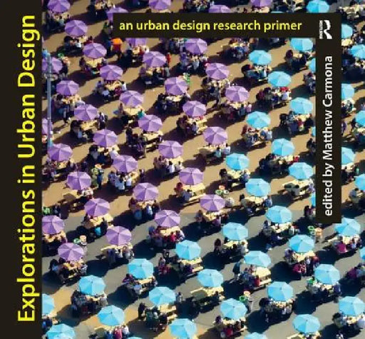 Explorations in Urban Design: An Urban Design Research Primer by Matthew Carmona