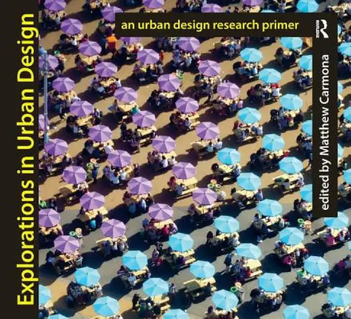 Explorations in Urban Design: An Urban Design Research Primer by Matthew Carmona