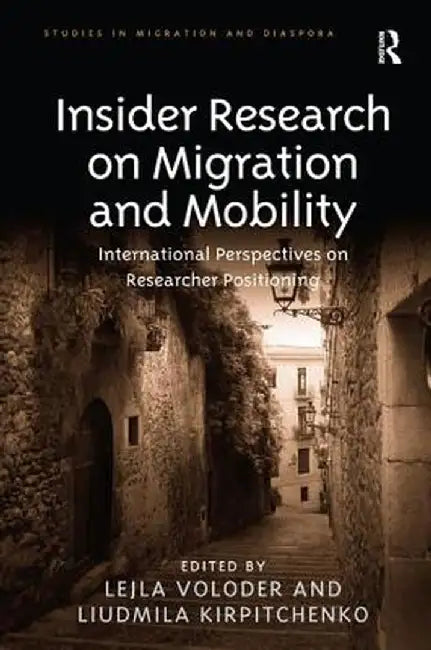 Insider Research on Migration and Mobility: International Perspectives on Researcher Positioning by Lejla Voloder
