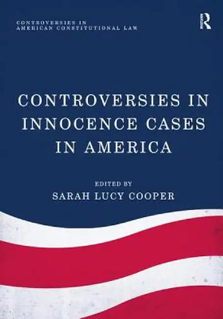 Controversies in Innocence Cases in America by Sarah Lucy Cooper
