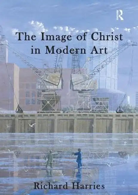 The Image of Christ in Modern Art by Richard Harries