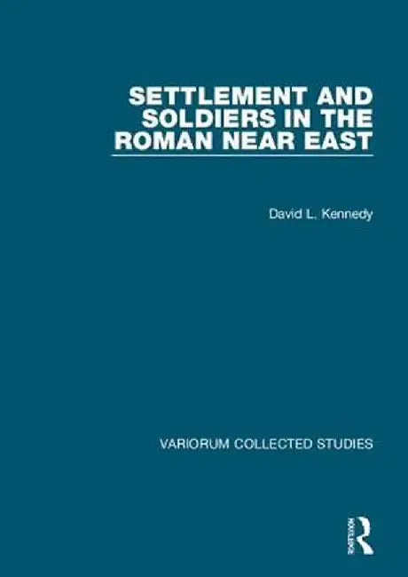 Settlement and Soldiers in the Roman Near East by David Kennedy
