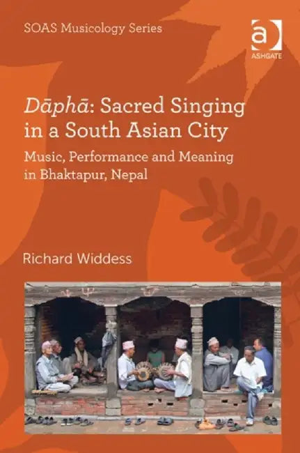 Dāphā Sacred Singing in a South Asian City: Music, Performance and Meaning in Bhaktapur, Nepal by Richard Widdess
