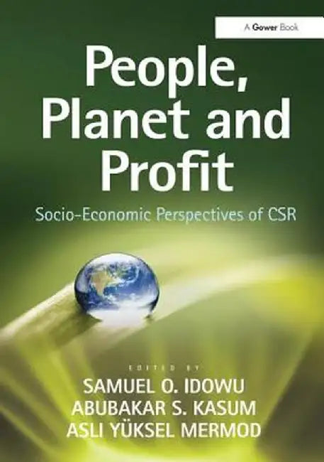 People, Planet and Profit: Socio-Economic Perspectives of Csr. Edited by Samuel O. Idowu, Abubakar S. Kasum, Asli Yksel Mermod by Samuel O. Idowu