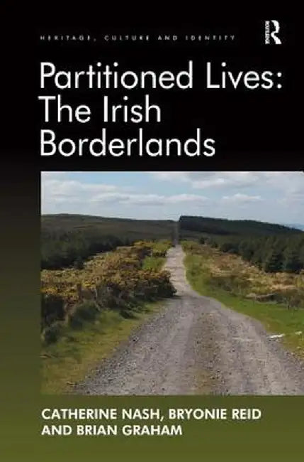 Partitioned Lives: The Irish Borderlands by Catherine Nash