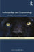Anthropology and Cryptozoology: Exploring Encounters with Mysterious Creatures by Samantha Hurn