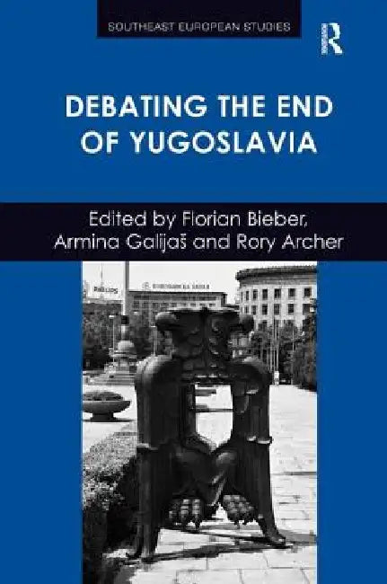 Debating the End of Yugoslavia by Florian Bieber