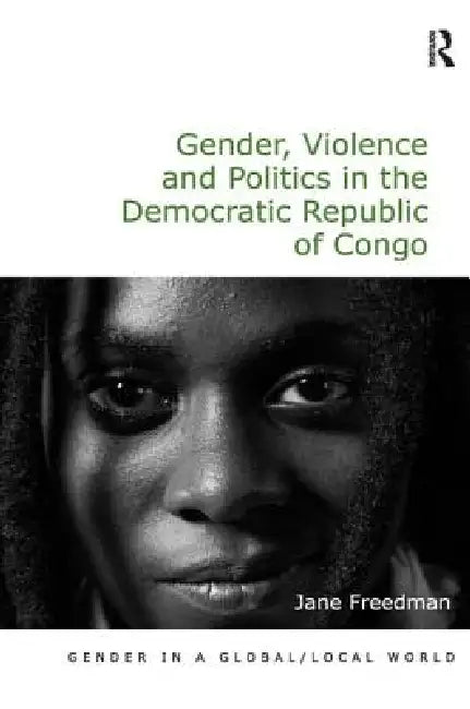 Gender, Violence and Politics in the Democratic Republic of Congo by Jane Freedman