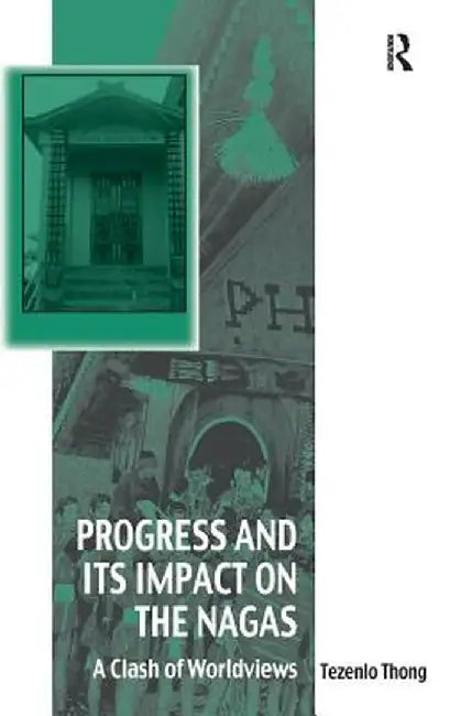 Progress and Its Impact on the Nagas: A Clash of Worldviews by Tezenlo Thong