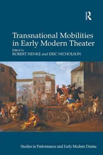 Transnational Mobilities in Early Modern Theater by Robert Henke